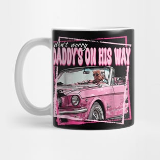 Dont Worry Daddys On His Way Funny Trump In Pink Car 2024 Mug